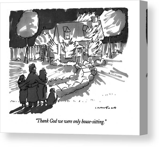 
Household Canvas Print featuring the drawing Thank God We Were Only House-sitting by Michael Crawford