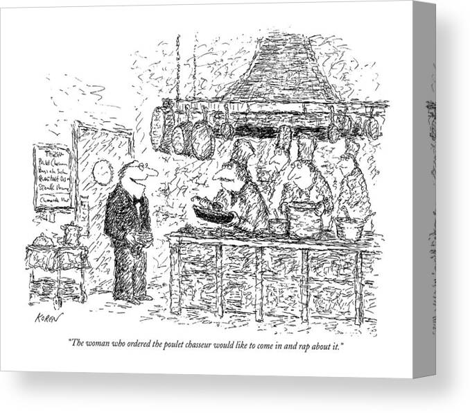 
(waiter Speaking To Chefs.) Dining Food Class High Restaurants Artkey 44864 Canvas Print featuring the drawing The Woman Who Ordered The Poulet Chasseur by Edward Koren