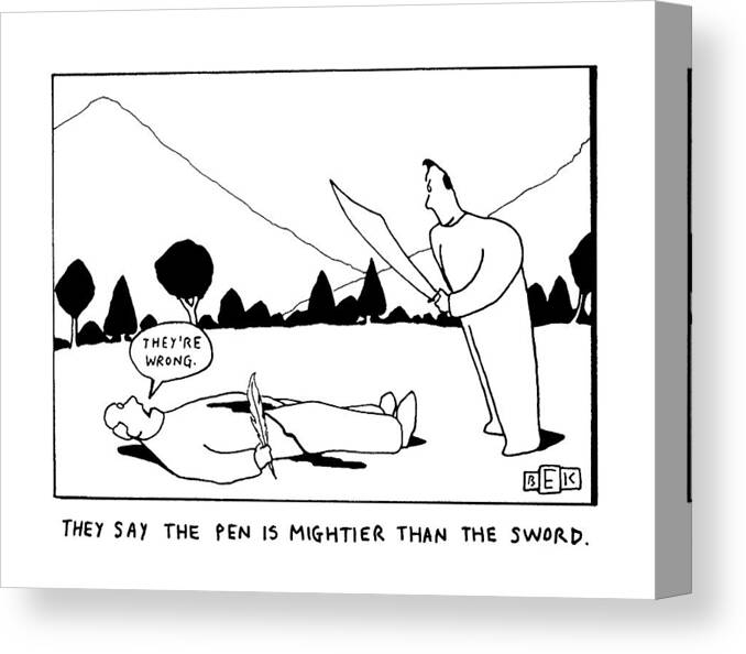 Cliche Canvas Print featuring the drawing They Say The Pen Is Mightier Than The Sword by Bruce Eric Kaplan