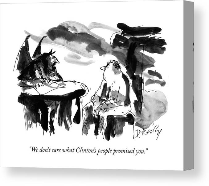 Government Canvas Print featuring the drawing We Don't Care What Clinton's People Promised You by Donald Reilly