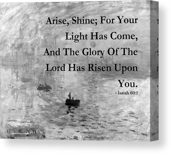 Arise Shine Isaiah 60:1 Monet Canvas Print featuring the mixed media Arise Shine Isaiah 60 1 Monet BW by Bob Pardue