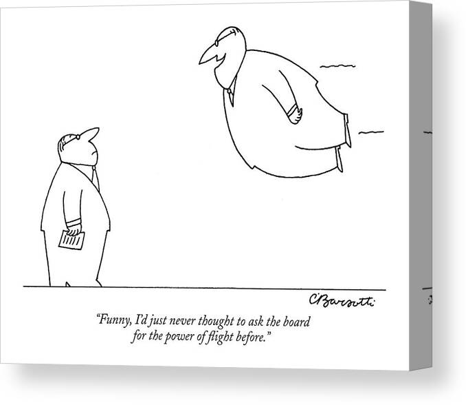 Business Management Hierarchy
funny Canvas Print featuring the drawing Funny, I'd Just Never Thought To Ask The Board by Charles Barsotti
