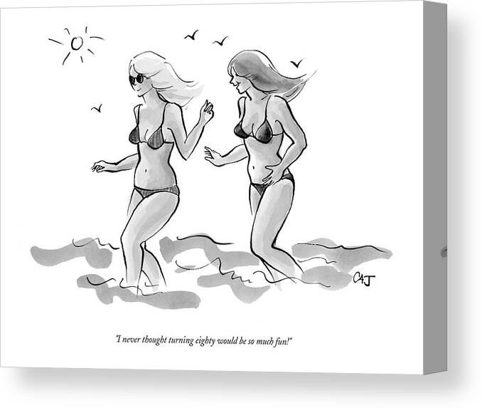 Age Old Fashion Plastic Surgery Medical Modern Life

(two Young Looking Women In Bikinis Frolicking On The Beach.) 122607 Cjo Carolita Johnson Canvas Print featuring the drawing I Never Thought Turning Eighty Would Be So Much by Carolita Johnson