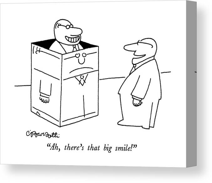 

 Boss Says To Businessman Standing In A Box. The Businessman Is Grinning Canvas Print featuring the drawing Ah, There's That Big Smile! by Charles Barsotti