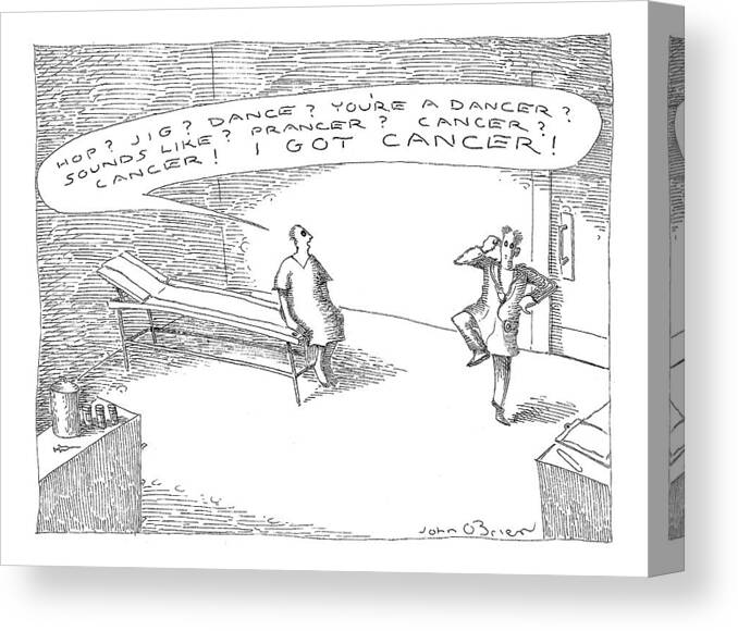Cancer Canvas Print featuring the drawing 'hop? Jig? Dance? You're A Dancer? Sounds Like? by John O'Brien