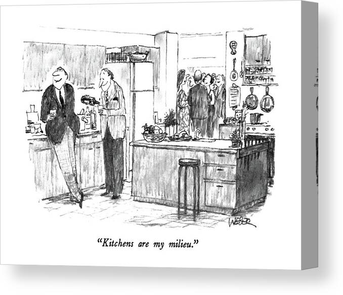 Kitchens Canvas Print featuring the drawing Kitchens Are My Milieu by Robert Weber
