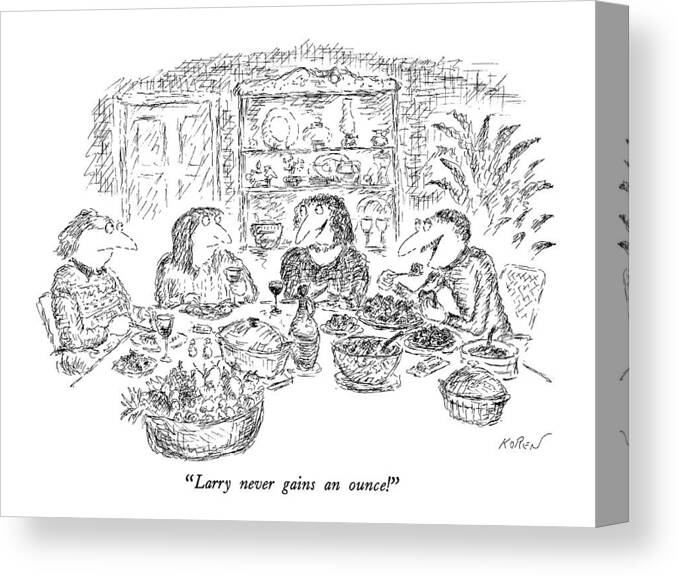 

 Woman About Her Husband To Another Couple Canvas Print featuring the drawing Larry Never Gains An Ounce! by Edward Koren