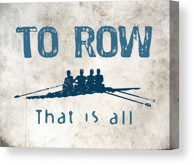 Row Canvas Print featuring the digital art To Row That Is All by Flo Karp