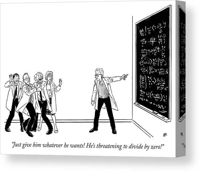“just Give Him Whatever He Wants! He’s Threatening To Divide By Zero!” Math Canvas Print featuring the drawing Threatening to divide by zero by Pia Guerra