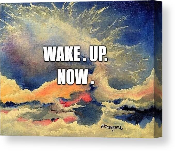 Awakened Canvas Print featuring the painting Wake. Up. Now. by Esperanza Creeger