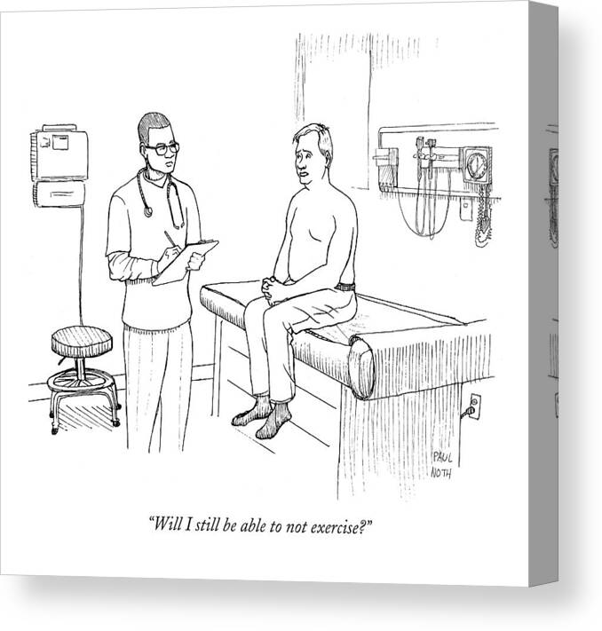 Doctors Canvas Print featuring the drawing Will I Still Be Able To Not Exercise? by Paul Noth