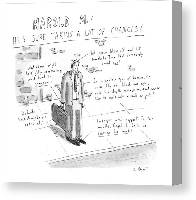 Fashion Canvas Print featuring the drawing Harold M.: 
He's Sure Taking A Lot Of Chances! by Roz Chast