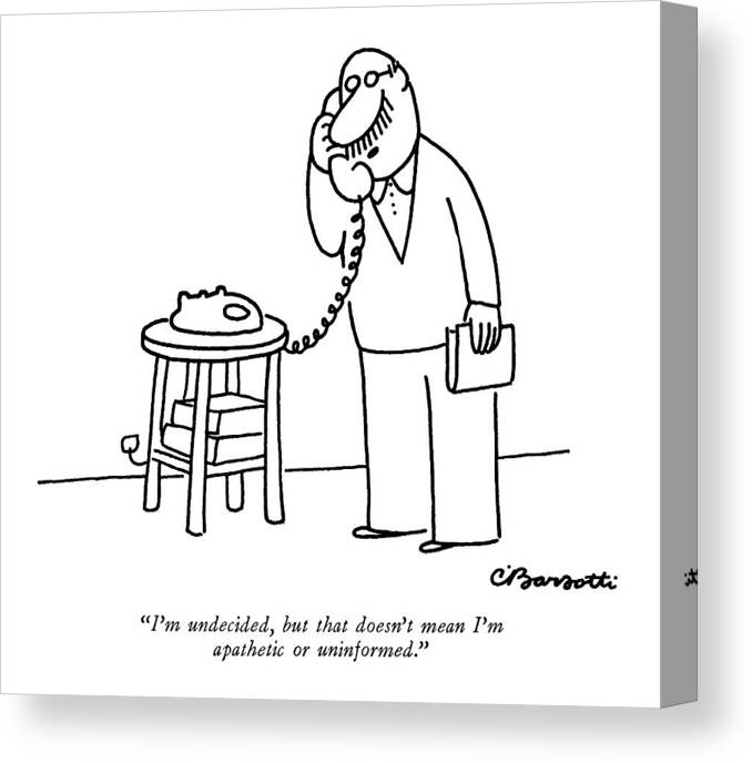 
(man On Telephone Responds To Political Pollster.)
Psychology Canvas Print featuring the drawing I'm Undecided by Charles Barsotti