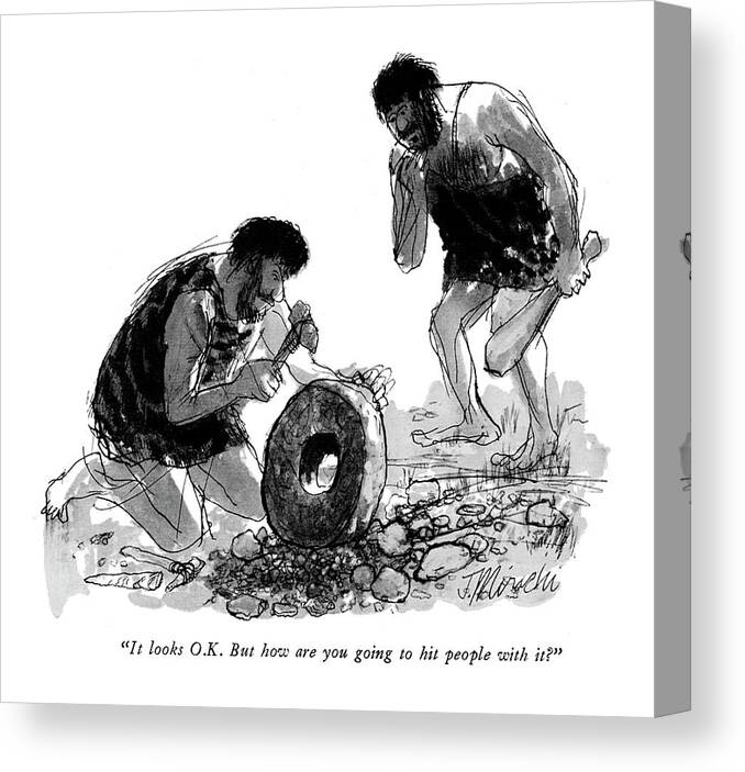
 (one Caveman To Another Who Is Making A Wheel.) Inventions Canvas Print featuring the drawing It Looks O.k. But How Are You Going To Hit People by Joseph Mirachi