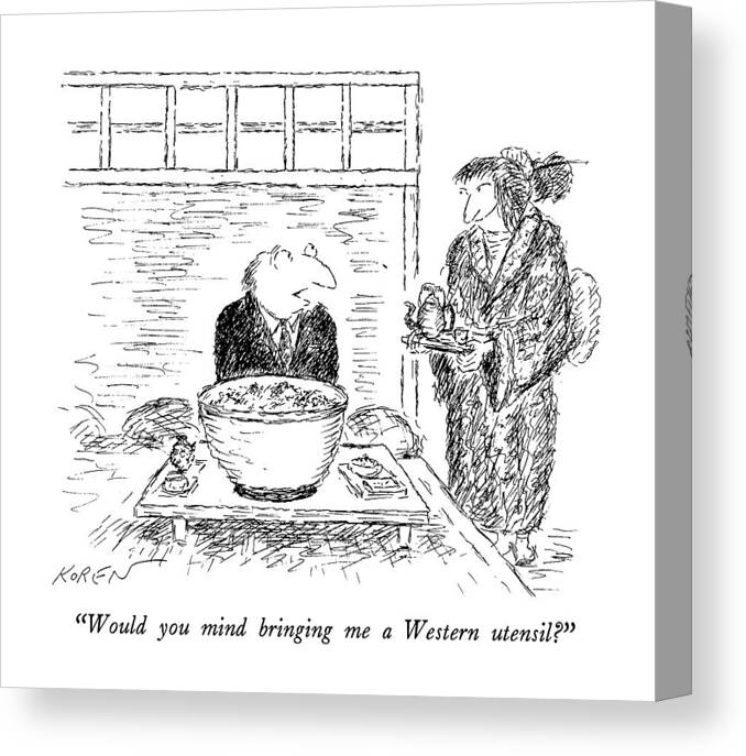 

 Man To Waitress In Japanese Restaurant. 
Foreign Canvas Print featuring the drawing Would You Mind Bringing Me A Western Utensil? by Edward Koren