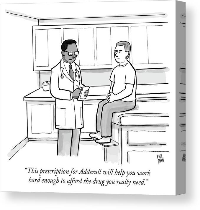 this Prescription For Adderall Will Help You Work Hard Enough To Afford The Drug You Really Need. Canvas Print featuring the drawing This prescription for Adderall by Paul Noth