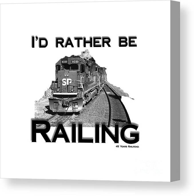 Train Canvas Print featuring the mixed media I'd Rather Be Railing by John and Sheri Cockrell