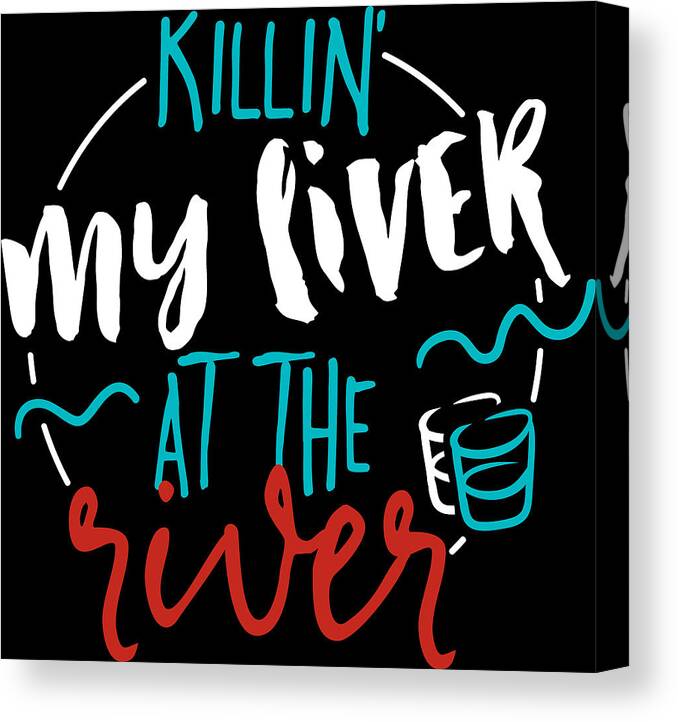 Cinco De Mayo Canvas Print featuring the digital art Killin My Liver At The River by Jacob Zelazny