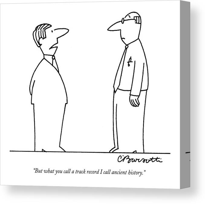 Age Generation Gap Word Play

(young Executive To An Older Worker.) 122473 Cba Charles Barsotti Canvas Print featuring the drawing But What You Call A Track Record I Call Ancient by Charles Barsotti
