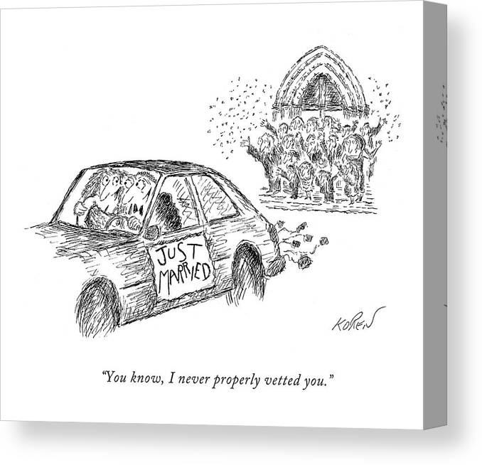 Marriage Canvas Print featuring the drawing You Know, I Never Properly Vetted You by Edward Koren Marriage Canvas Print featuring the drawing You Know, I Never Properly Vetted You by Edward Koren