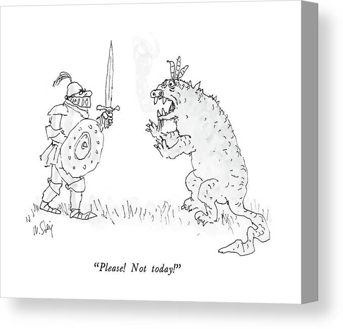 

 Dragon To Knight Who Is Attacking Him With A Sword. 
Illness Canvas Print featuring the drawing Please! Not Today! by William Steig