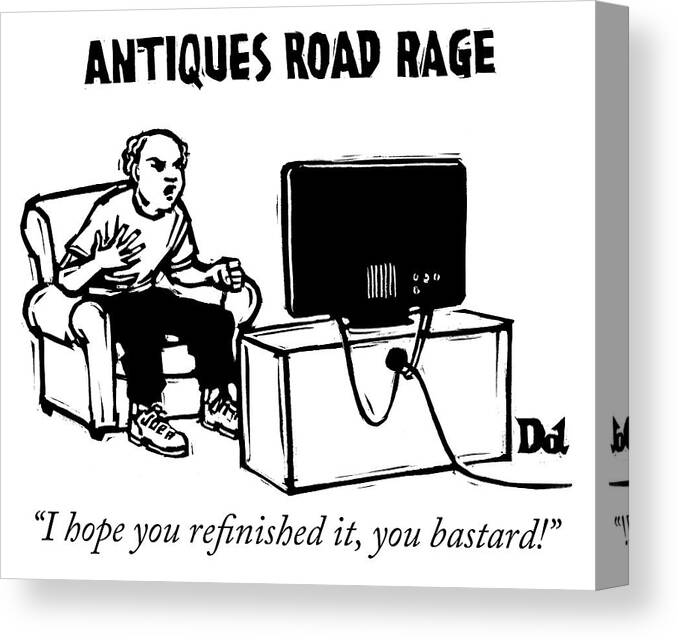 i Hope You Refinished It Canvas Print featuring the drawing Antiques Road Rage by Drew Dernavich