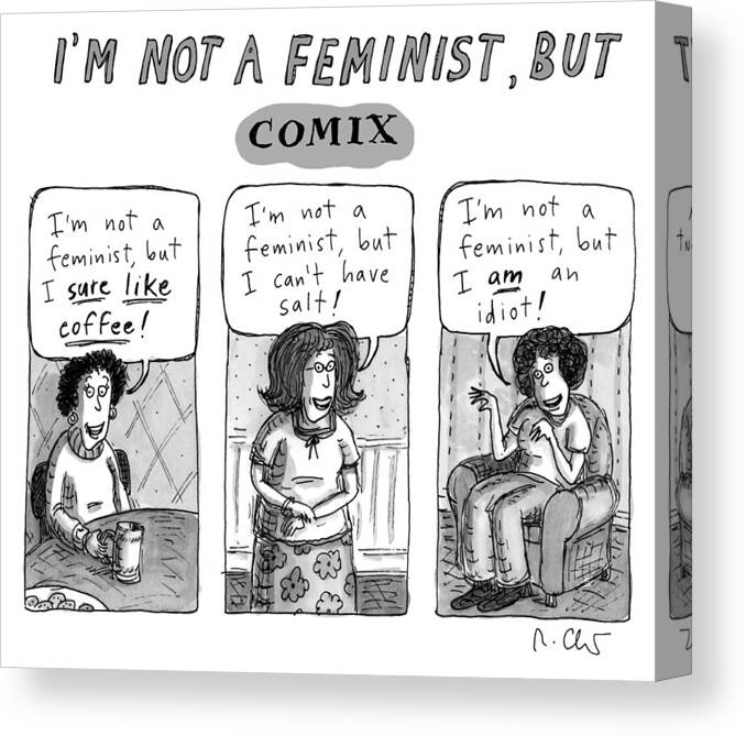 I'm Not A Feminist Canvas Print featuring the drawing Not a Feminist by Roz Chast