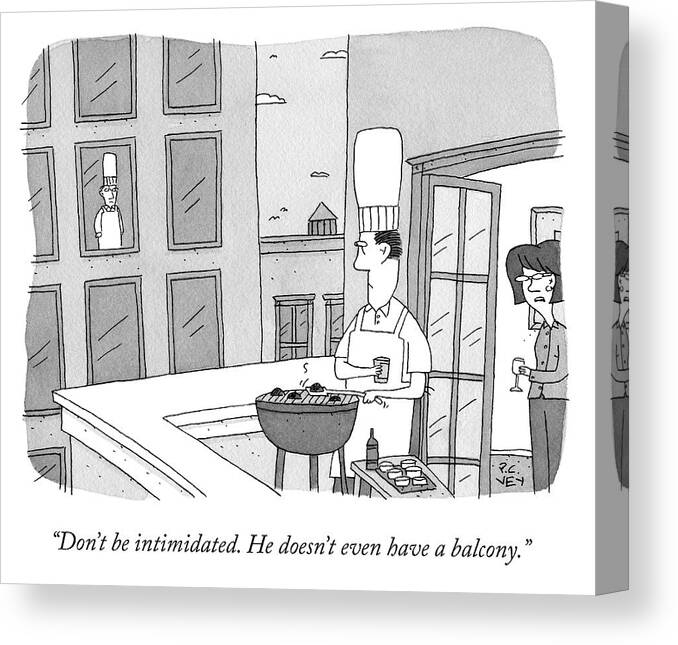 don't Be Intimidated. He Doesn't Even Have A Balcony. Chef Canvas Print featuring the drawing Dont Be Intimidated by Peter C Vey