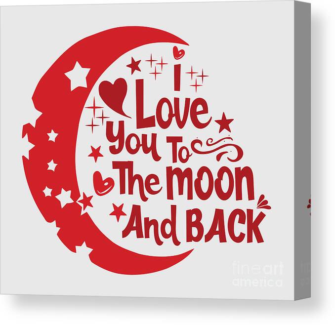 I Love You To The Moon And Back Funny Love Gift For Girlfriend Boyfriend  Husband Wife Quote Canvas Print / Canvas Art by Funny Gift Ideas - Fine Art  America