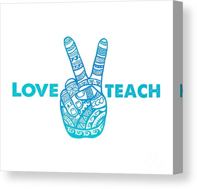 Teacher Canvas Print featuring the digital art Love Peace Teach, Love To Teach Peace - Boho Hand by Laura Ostrowski