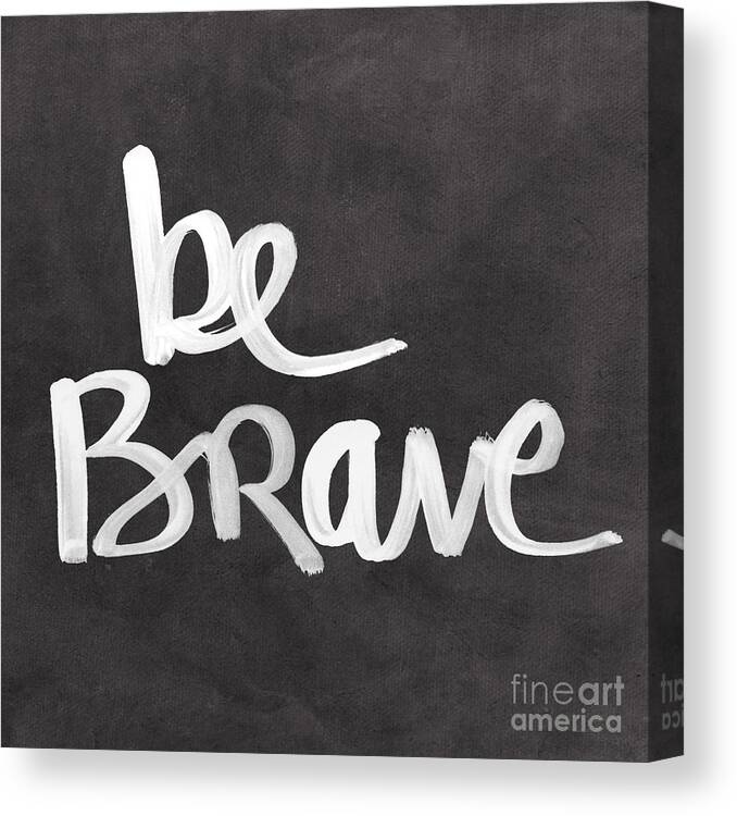 Brave Canvas Print featuring the painting Be Brave by Linda Woods