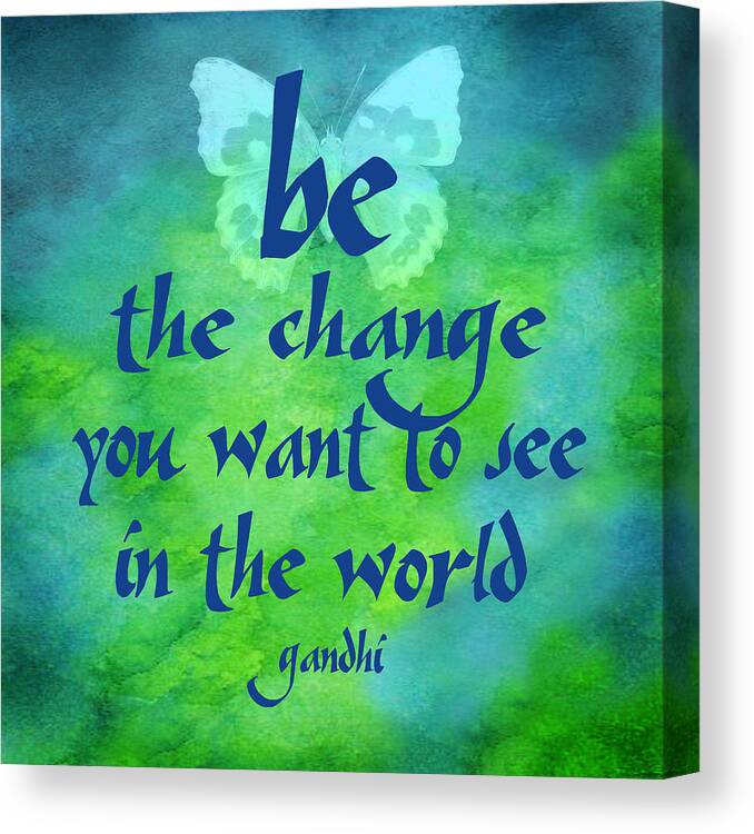 Be The Change Canvas Print featuring the digital art Be The Change by Ginny Gaura