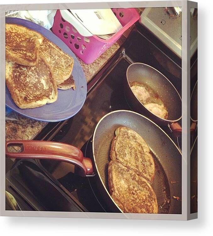 Toast Canvas Print featuring the photograph Making Breakfast For The #famjam by Katrina A