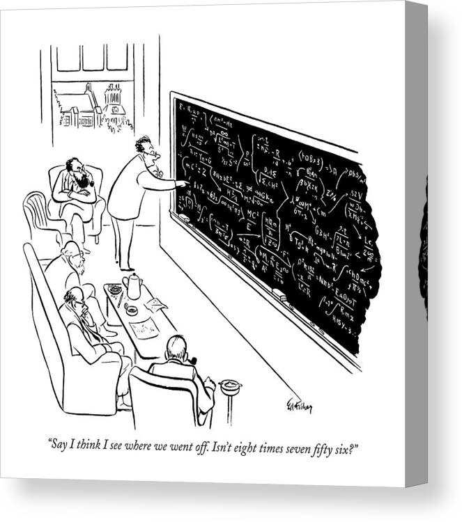 
 (one Scientist Making Correction On Formula That Fills Blackboard To Others.)incompetents Canvas Print featuring the drawing Say I Think I See Where We Went Off. Isn't Eight by Ed Fisher