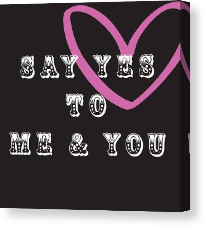  Canvas Print featuring the photograph Say Yes To You And Me by Meredith Leah