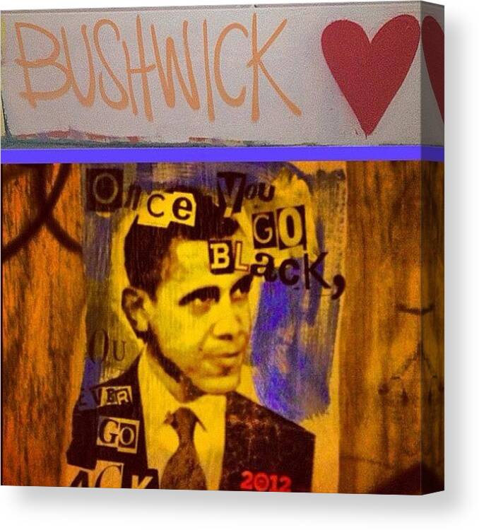 Bushwick Canvas Print featuring the photograph #bushwick #loves #obama !! 🇺🇸❤ by Jodi Jankowski