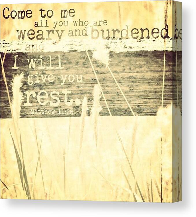 Godisgood Canvas Print featuring the photograph come To Me All You Who Are Weary And by Traci Beeson