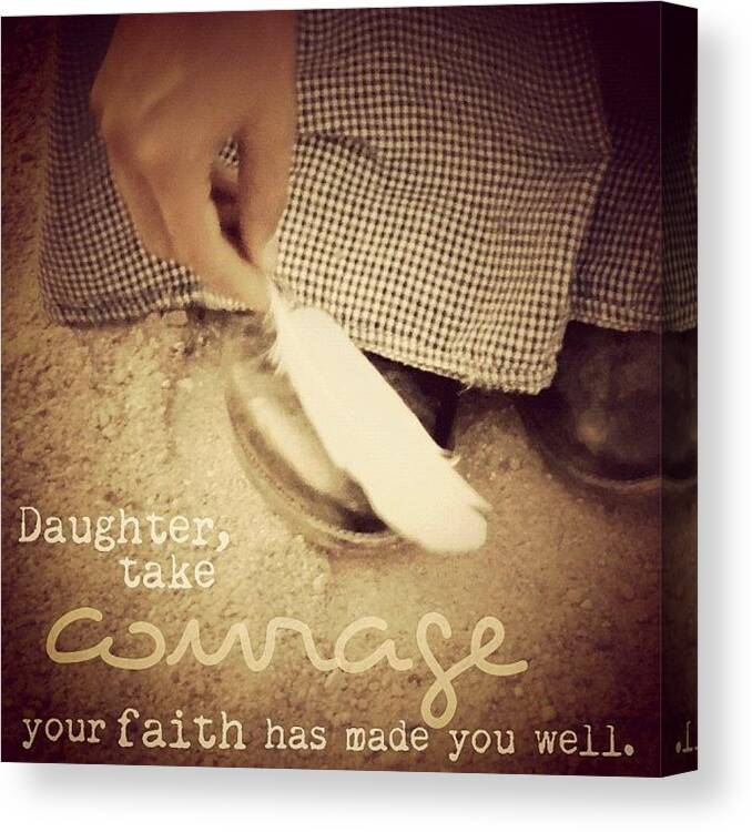 Godisgood Canvas Print featuring the photograph daughter, Take Courage; Your Faith by Traci Beeson