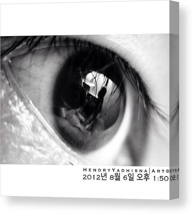Instagramers Canvas Print featuring the photograph #me #macro #eyes #bw #한국 by Hendry Yadhisna