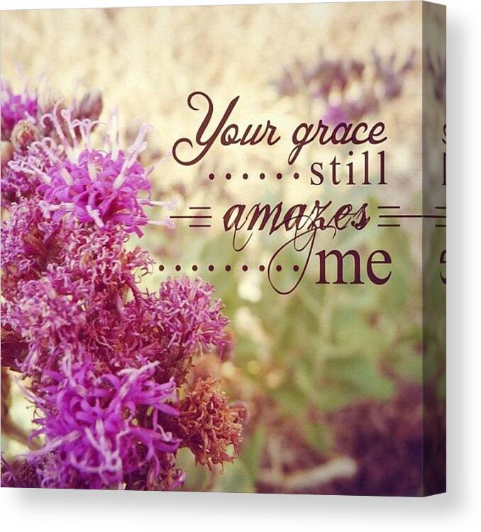 Godisgood Canvas Print featuring the photograph Your Grace Still Amazes Me // Phillips by Traci Beeson