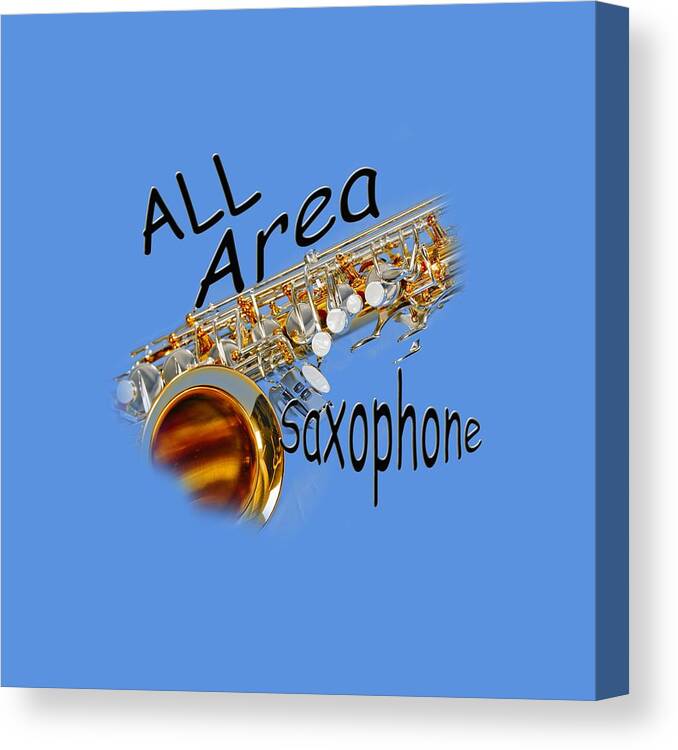 Saxophone Canvas Print featuring the photograph All Area Saxophone by M K Miller