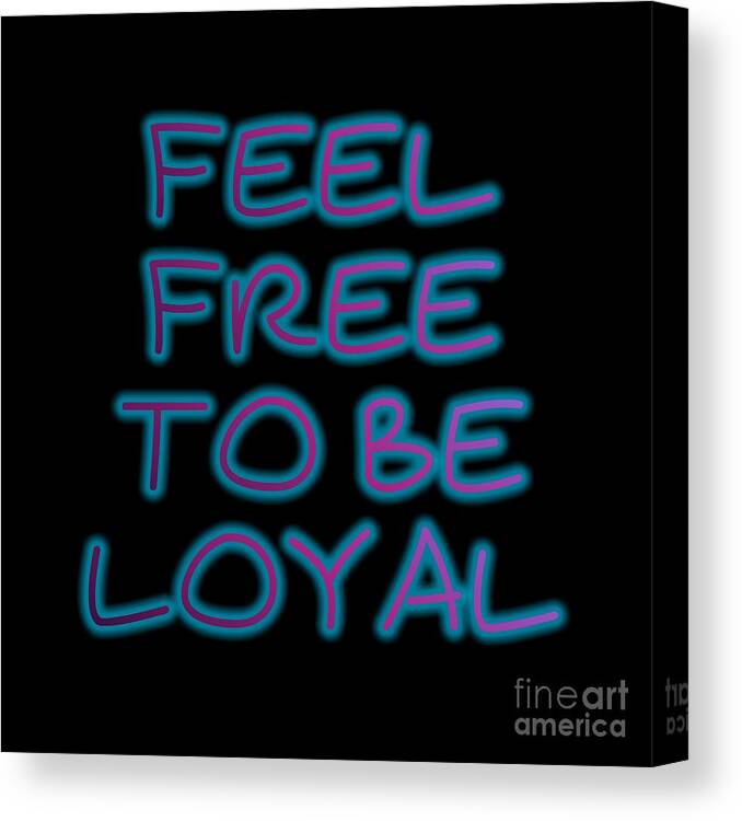 Loyal Canvas Print featuring the digital art Free To Be Loyal by Rachel Hannah