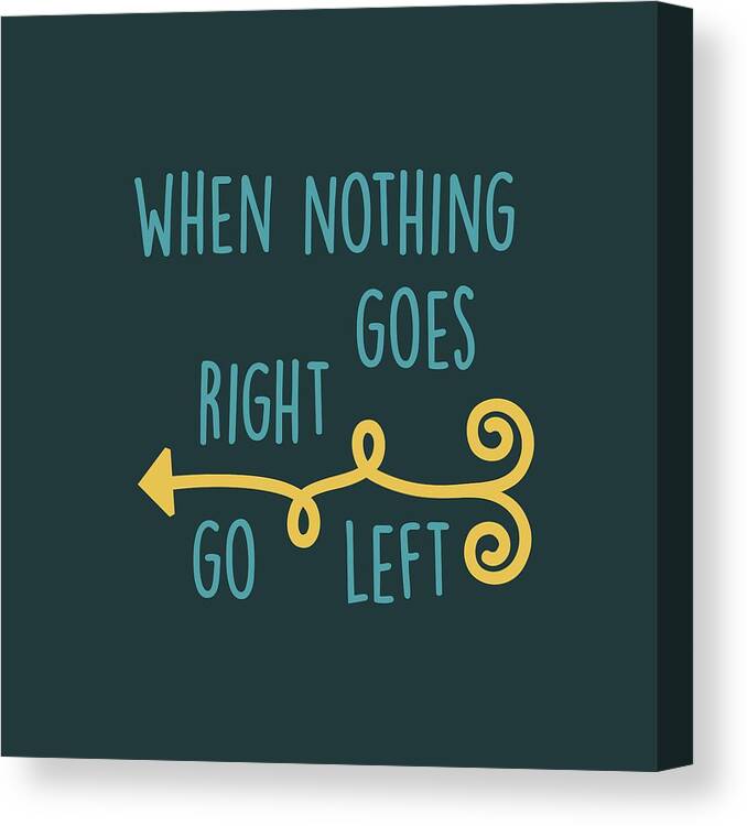 When Nothing Goes Right Go Left Canvas Print featuring the digital art Go Left by Heather Applegate