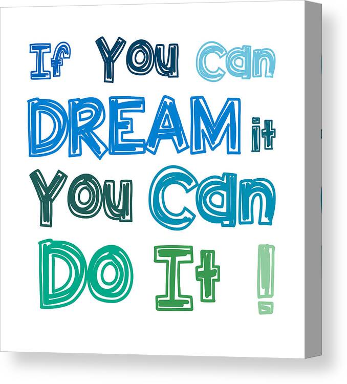Dream Canvas Print featuring the digital art If you can dream it you can do it by Gina Dsgn