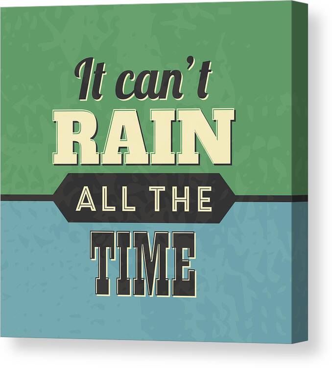 Motivational Canvas Print featuring the digital art It Can't Rain All The Time by Naxart Studio