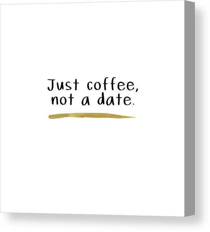 Coffee Canvas Print featuring the digital art Just Coffee Not A Date- Art by Linda Woods by Linda Woods