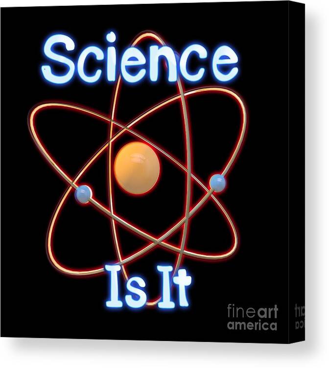 Atom Canvas Print featuring the digital art Science. Is It by Humorous Quotes