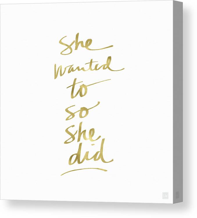 Female Athlete Lady Boss Girl Boss Fashionista Fashion Beautiful Confident Fierce Girl Talk Styled Calligraphy Script Typography Old Pen Inspirational Gold White Pretty Romantic Makeup Beauty Cosmetics Hair Gossiphome Decorairbnb Decorliving Room Artbedroom Artcorporate Artset Designgallery Wallart By Linda Woodsart For Interior Designersgreeting Cardpillowtotehospitality Arthotel Artart Licensing Canvas Print featuring the painting She Wanted To So She Did Gold- Art by Linda Woods by Linda Woods