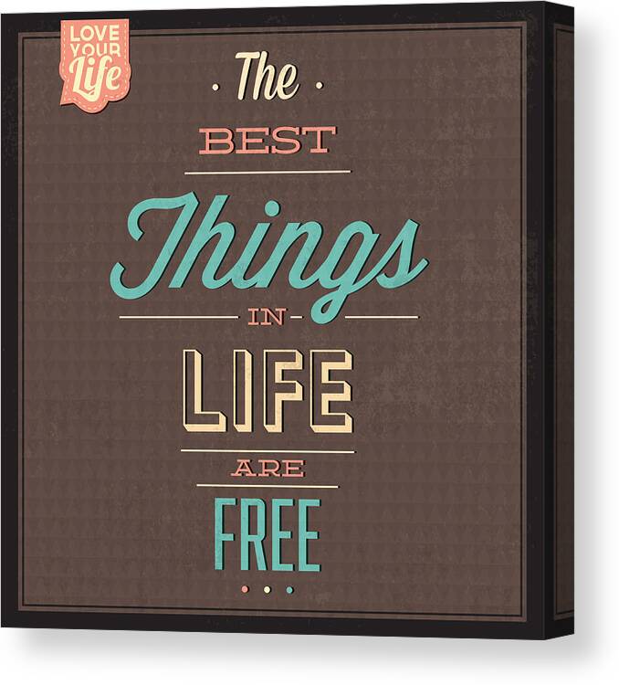 Motivation Canvas Print featuring the digital art The Best Tings In Life Are Free by Naxart Studio