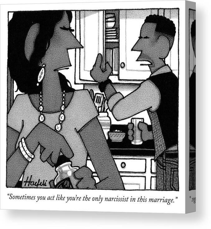 sometimes You Act Like You're The Only Narcissist In This Marriage. Canvas Print featuring the drawing The only narcissist in this marriage by William Haefeli